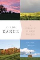 Why We Dance: A Philosophy of Bodily Becoming 0231171056 Book Cover