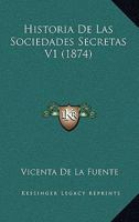 Historia De Las Sociedades Secretas V1 (1874) 1160118914 Book Cover