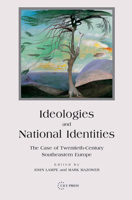 Ideologies and National Identities: The Case of Twentieth-Century Southeastern Europe 9639241822 Book Cover