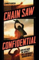 Chain Saw Confidential: How We Made the World's Most Notorious Horror Movie 1452114498 Book Cover
