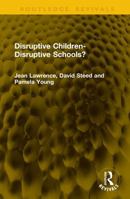 Disruptive Children-Disruptive Schools? (Routledge Revivals) 1041353995 Book Cover