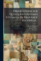 Observations Sur Quelques Coutumes Et Usages de Provence Recueillis Par Jean de Bomy: Essais Sur La Simulation, Sur La Sa(c)Paration Des Patrimoines, Sur Les Obligations de La Femme Maria(c)E 2013017979 Book Cover