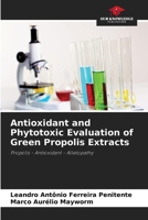 Antioxidant and Phytotoxic Evaluation of Green Propolis Extracts: Propolis - Antioxidant - Allelopathy 6206344037 Book Cover