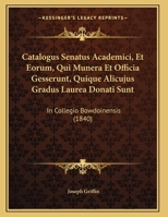 Catalogus Senatus Academici, Et Eorum, Qui Munera Et Officia Gesserunt, Quique Alicujus Gradus Laurea Donati Sunt: In Collegio Bowdoinensis (1840) 1162498080 Book Cover