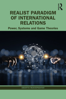 Realist Paradigm of International Relations: Power, Systems and Game Theories 1032587121 Book Cover