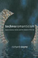 Technoromanticism: Digital Narrative, Holism, and the Romance of the Real (Leonardo Books) 0262531917 Book Cover