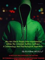 Why Are Black People Over-represented within The Criminal Justice System?. A Criminology And Psychological Approach. A Study Between UK Vs US, Is There A Difference between these two countries? 1387668447 Book Cover