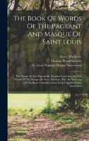 The Book Of Words Of The Pageant And Masque Of Saint Louis... 9353299683 Book Cover