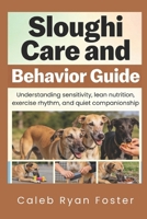 Sloughi Care and Behavior Guide: Understanding sensitivity, lean nutrition, exercise rhythm, and quiet companionship B0H2DC64WZ Book Cover
