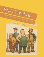 Eroi silenziosi: Racconti di "eroi" in mezzo a noi - dagli 8 anni in poi (Racconti e interviste di valore sociale) (Italian Edition) B0G6WYQG6F Book Cover