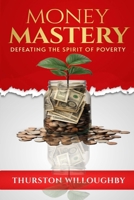 Money Mastery, Defeating the Spirit of Poverty B0GY5J5856 Book Cover