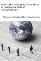 Don't Be The Mark; Know Your Alleged Investment Opportunities B0BX98L4X4 Book Cover