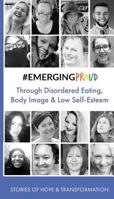 #EMERGINGPROUD through Disordered Eating, Body Image and Low Self-Esteem (Pocket Books of Hope and Transformation) 1916086020 Book Cover