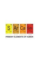 Primary Elements Of Humor: I Only Use Sarcasm Periodically Chemistry Pun Notebook - Funny Trendy Sarcastic Elements Of Humor Periodic Table Graphic Doodle Diary Book Gift For Biology Lab Students And 1097585816 Book Cover