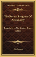 The Recent Progress Of Astronomy: Especially In The United States B0BMW5MXYD Book Cover