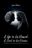 A Life to Be Heard, A Soul to Be Known: A daughter’s journey through lies, deception and manipulation, all for the sake of her mother. 1968260501 Book Cover