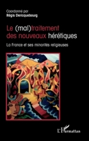 Le (mal)traitement des nouveaux hérétiques: La France et ses minorités religieuses (French Edition) 233600867X Book Cover