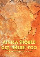 Africa Should Get "There" Too 1456746979 Book Cover
