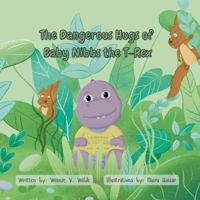 The Dangerous Hugs of Baby Nibbs the T-Rex B0GJZ1S1Q8 Book Cover