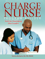 Charge Nurse Program Builder: Tools for Developing Unit Leaders 1601467532 Book Cover