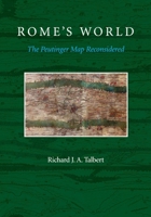 Rome's World: The Peutinger Map Reconsidered 1107685753 Book Cover