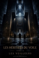 LES HERITIERS DU VOILE: Tome 2 - Les Veilleurs (French Edition) B0H69WHJB4 Book Cover