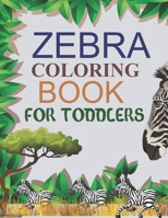 Zebra Coloring Book For Toddlers: Zebra Activity Book For Kids B09BGPDZDS Book Cover