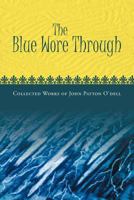 The Blue Wore Through: Collected Works of John Patton O'Dell 1465350535 Book Cover