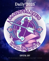 Sagittarius Daily Horoscope 2025: Design Your Life Using Astrology 1922813516 Book Cover