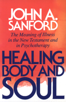 Healing Body and Soul: The Meaning of Illness in the New Testament and in Psychotherapy 0664253512 Book Cover