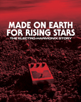 Made on Earth for Rising Stars: The Electro-Harmonix Story B0GHX9514B Book Cover