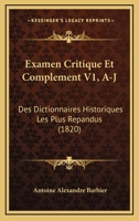 Examen Critique Et Complement V1, A-J: Des Dictionnaires Historiques Les Plus Repandus (1820) 1168142911 Book Cover