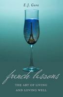 French Lessons, The Art of Living and Loving Well! 1939502063 Book Cover