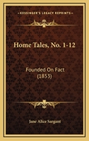 Home Tales, No. 1-12: Founded On Fact 1104180634 Book Cover