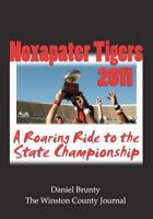 Noxapater Tigers 2011: A Roaring Ride to the State Championship 1468179918 Book Cover