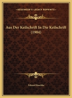 Aus Der Keilschrift In Die Keilschrift (1904) 116030839X Book Cover