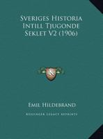 Sveriges Historia Intill Tjugonde Seklet V2 (1906) 1169783759 Book Cover