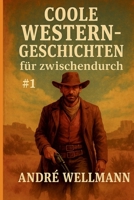 Coole Western-Geschichten Für Zwischendurch #1 (German Edition) 3384569296 Book Cover
