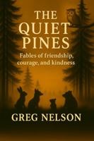 Quiet Pines: Fables of friendship, Courage and Kindness B0GXKMDKFZ Book Cover