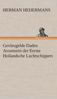 Gevleugelde Daden: Avonturen Der Eerste Hollandsche Luchtschippers. in Den Tekst Verschillende Buitengewoonschoone Penteekeningen Naar de 3849539814 Book Cover