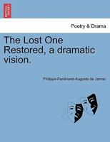 The Lost One Restored, a dramatic vision. 1241057222 Book Cover