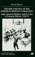 The Rise and Fall of the European Defence Community: Anglo-American Relations and the Crisis of European Defence, 1950-55 0333913191 Book Cover