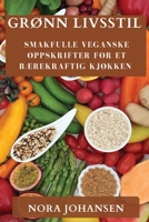 Grønn Livsstil: Smakfulle Veganske Oppskrifter for Et Bærekraftig Kjøkken 1835197337 Book Cover