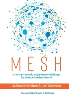 Mesh: A human-centric organisational design for a decentralised world B0BM41XFSG Book Cover