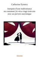 Autopsie d’une maltraitance ou comment j’ai vécu vingt-trois ans avec un pervers narcissique (French Edition) 2332766693 Book Cover