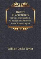 History of Christianity: from its promulgation, to its legal establishment in the Roman Empire 1341473694 Book Cover