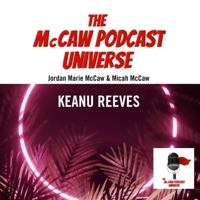 The McCaw Podcast Universe: Keanu Reeves B0BXTB6RFK Book Cover