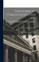 Grundriß Zu Vorlesungen Über Die Staatswirthschaft Nach Geschichtlicher Methode 1149137037 Book Cover