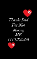 Thanks Dad For Not Making Me Tit Cream: Profanity Weekly Planner.  Handy 5 x 8 weekly diary for 2020. Notebook with to do list and space to add ... Contains swear words and explicit greetings. 1695786947 Book Cover