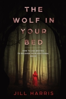 The Wolf in Your Bed: How to use writing to recover from emotional abuse 152151903X Book Cover